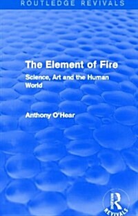 The Element of Fire (Routledge Revivals) : Science, Art and the Human World (Hardcover)
