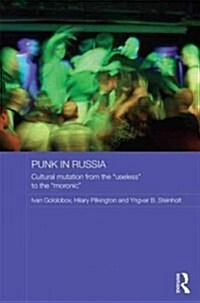Punk in Russia : Cultural mutation from the “useless” to the “moronic” (Hardcover)