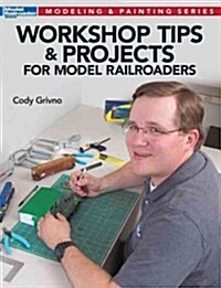 Workshop Tips & Projects for Model Railroaders (Paperback)