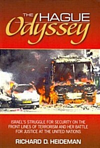 The Hague Odyssey: Israels Struggle for Security on the Front Lines of Terrorism and Her Battle for Justice at the United Nations (Hardcover)