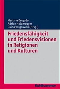 Friedensfahigkeit Und Friedensvisionen in Religionen Und Kulturen (Paperback)