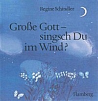 Grosse Gott - Singsch Du Im Wind?: Ein Gebetbuchlein Fur Kinder Und Ihre Eltern (Paperback)