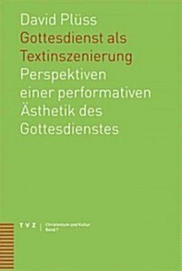 Gottesdienst ALS Textinszenierung: Perspektiven Einer Performativen Asthetik Des Gottesdienstes (Paperback)