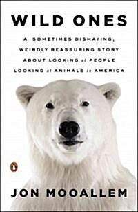 Wild Ones: A Sometimes Dismaying, Weirdly Reassuring Story about Looking at People Looking at Animals in America (Paperback)