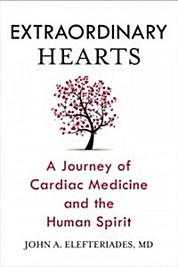 Extraordinary Hearts: A Journey of Cardiac Medicine and the Human Spirit (Paperback)