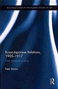 Russo-Japanese Relations, 1905-17 : From enemies to allies (Paperback)
