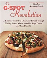 The Gluten-Free Revolution: A Balanced Guide to a Gluten-Free Lifestyle Through Healthy Recipes, Green Smoothies, Yoga, Pilates, and Easy Desserts (Hardcover)