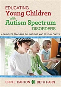 Educating Young Children with Autism Spectrum Disorders: A Guide for Teachers, Counselors, and Psychologists (Paperback)
