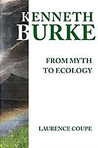 Kenneth Burke: From Myth to Ecology (Paperback)