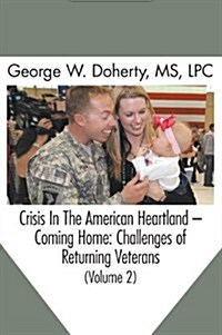 Crisis in the American Heartland -- Coming Home: Challenges of Returning Veterans (Volume 2) (Hardcover)