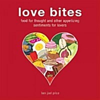 Love Bites: Food for Thought and Other Appetizing Sentiments (Hardcover)