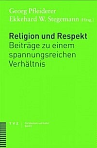 Religion Und Respekt: Beitrage Zu Einem Spannungsreichen Verhaltnis (Paperback)