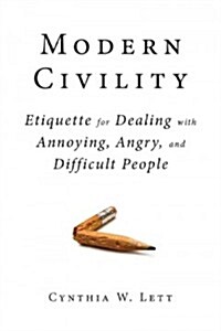 Modern Civility: Etiquette for Dealing with Annoying, Angry, and Di (Paperback)