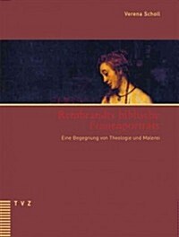 Rembrandts Biblische Frauenportrats: Eine Begegnung Von Theologie Und Malerei (Hardcover)