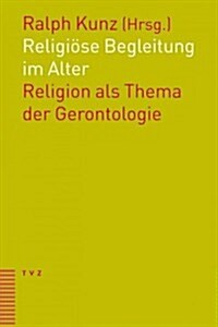 Religiose Begleitung Im Alter: Religion ALS Thema Der Gerontologie (Paperback)