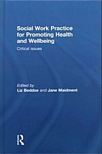 Social Work Practice for Promoting Health and Wellbeing : Critical Issues (Hardcover)