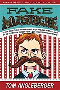 Fake Mustache: Or, How Jodie ORodeo and Her Wonder Horse (and Some Nerdy Kid) Saved the U.S. Presidential Election from a Mad Genius (Paperback)
