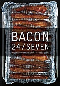 Bacon 24/Seven: Recipes for Curing, Smoking, and Eating (Hardcover)