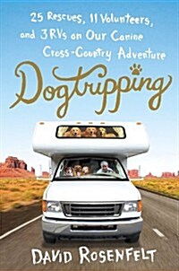 Dogtripping: 25 Rescues, 11 Volunteers, and 3 RVs on Our Canine Cross-Country Adventure (Audio CD)