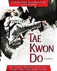 Tae Kwon Do: The Ultimate Reference Guide to the Worlds Most Popular Martial Art (Paperback, 3)