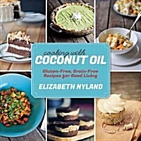 Cooking with Coconut Oil: Gluten-Free, Grain-Free Recipes for Good Living (Paperback)
