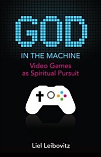 God in the Machine: Video Games as Spiritual Pursuit (Hardcover)