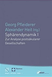 Spharendynamik I: Zur Analyse Postsakularer Gesellschaften (Paperback)