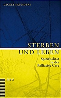 Sterben Und Leben: Spiritualitat in Der Palliative Care (Paperback)