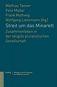 Streit Um Das Minarett: Zusammenleben in Der Religios Pluralistischen Gesellschaft (Paperback)