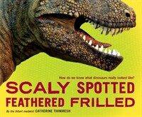 Scaly spotted feathered frilled :how do we know what dinosaurs really looked like? 