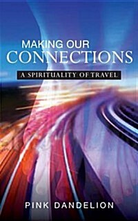 Making Our Connections : A Spirituality of Travel (Paperback)