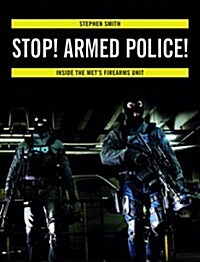 Stop! Armed Police! : Inside the Mets Firearms Unit (Paperback)