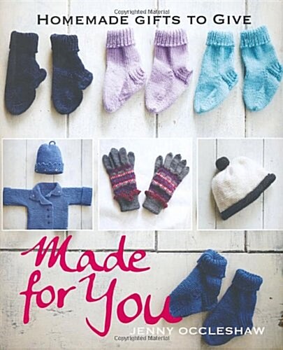 Made for You: Homemade Gifts to Give (Hardcover)
