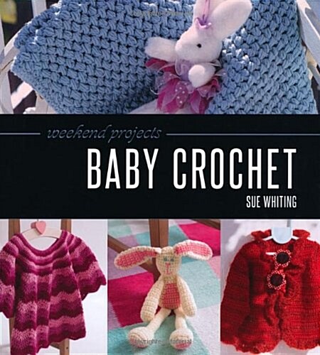 Weekend Projects: Baby Crochet (Hardcover)