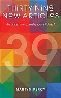 Thirty Nine New Articles : An Anglican Landscape of Faith (Paperback)