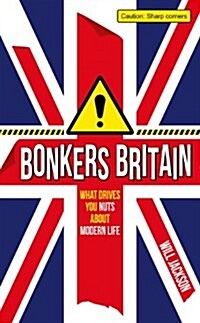 Bonkers Britain : What Drives You Nuts About Modern Life (Hardcover)