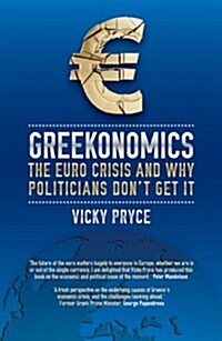 Greekonomics : The Euro Crisis and Why Politicians Dont Get it (Paperback)