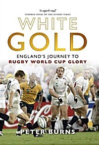 White Gold : Englands Journey to Rugby World Cup Glory (Hardcover)
