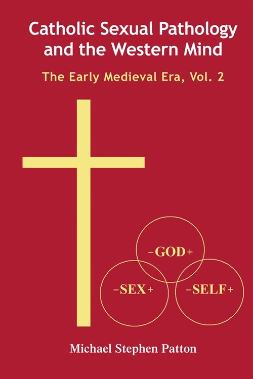Catholic Sexual Pathology and the Western Mind: The Early Medieval Era, Vol. 2 (Hardcover)