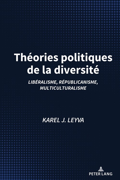 Th?ries Politiques de la Diversit? Lib?alisme, R?ublicanisme, Multiculturalisme (Hardcover)