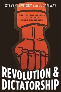 Revolution and dictatorship : the violent origins of durable authoritarianism