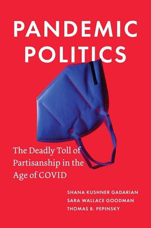 Pandemic Politics: The Deadly Toll of Partisanship in the Age of Covid (Hardcover)
