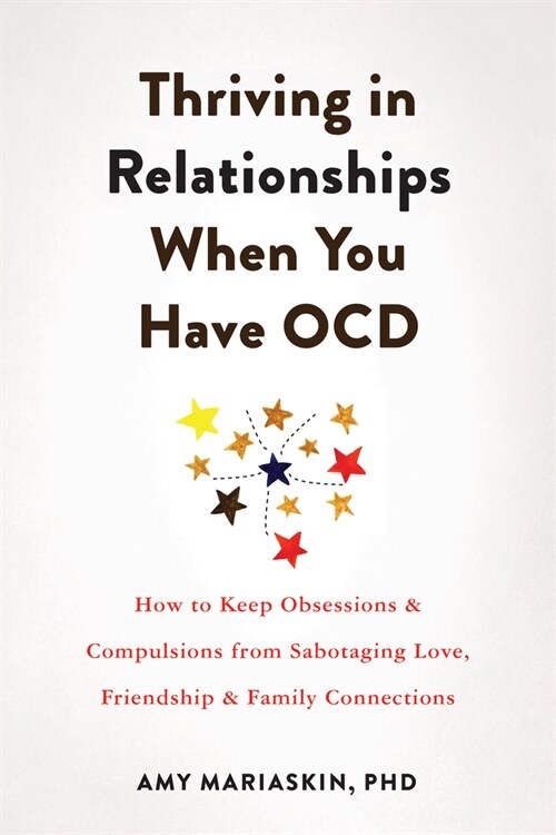 Thriving in Relationships When You Have Ocd: How to Keep Obsessions and Compulsions from Sabotaging Love, Friendship, and Family Connections (Paperback)