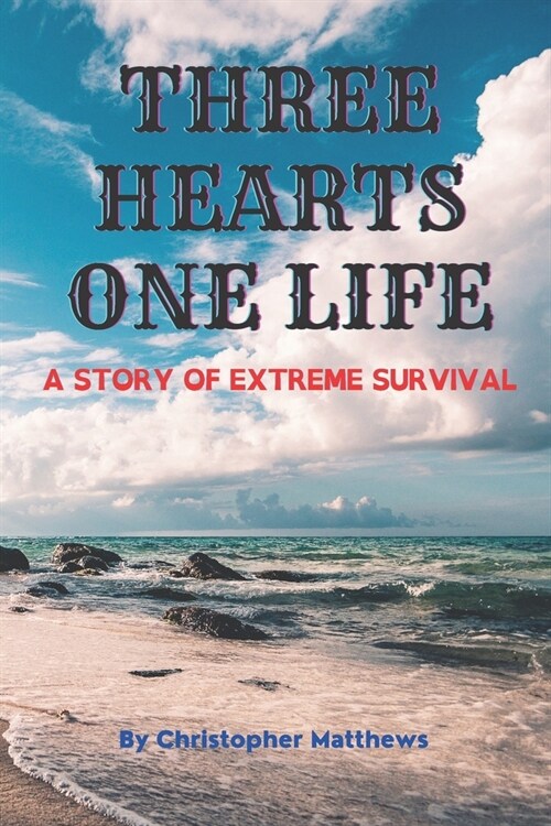 Three Hearts One Life: A story of extreme survival (Paperback)