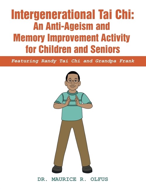 Intergenerational Tai Chi: an Anti-Ageism and Memory Improvement Activity for Children and Seniors: Featuring Randy Tai Chi and Grandpa Frank (Paperback)