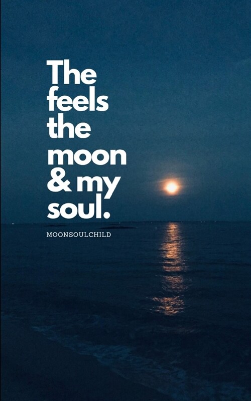 The Feels The Moon and My Soul (Paperback)