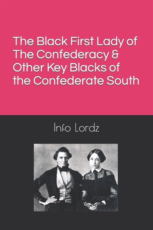 The Black First Lady of The Confederacy & Other Key Blacks of the Confederate South (Paperback)