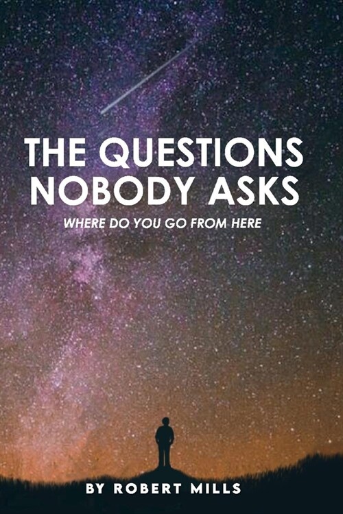 The Questions Nobody Asks: Where Do You Go from Here (Paperback)