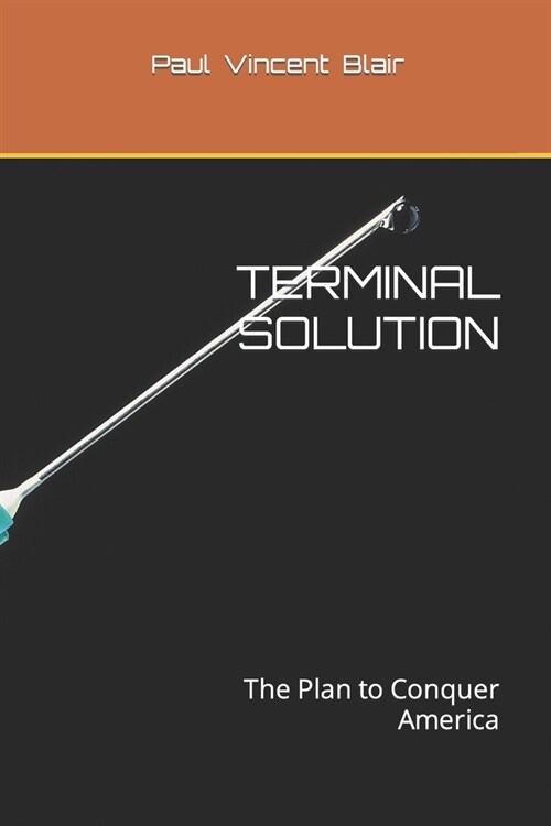 Terminal Solution: The Plan to Conquer America (Paperback)