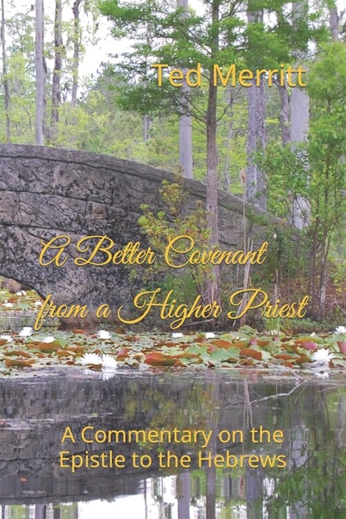 A Better Covenant from a Higher Priest: A Commentary on the Epistle to the Hebrews (Paperback)